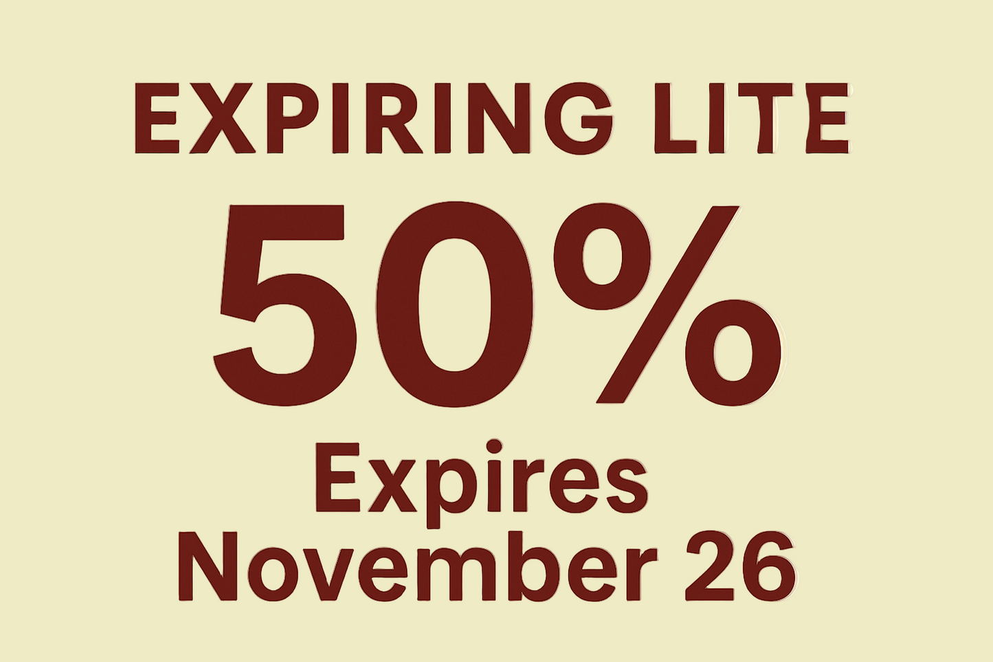 banner that reads: EXPIRING LITE 50% Expires November 26. Letters are in dark red and the background is pale yellow
