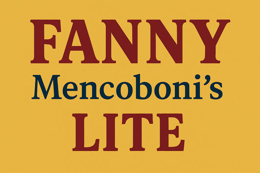 Banner that reads FANNY Mencoboni's LITE. FANNY is in all caps in large font. Mencoboni's is underneath in smaller font. Below that in all caps is LITE. The background is dark yellow and the letters in FANNY and LITE are dark red. The letters in Mencoboni's are dark blue.
