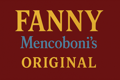 Banner that reads FANNY Mencoboni's ORIGINAL. FANNY is in all caps in large font. Mencoboni's is underneath in smaller font. Below that in all caps is ORIGINAL. The background is dark red and the letters in FANNY and ORIGINAL are dark yellow. The letters in Mencoboni's are in medium blue. FANNY is in a fancier font.