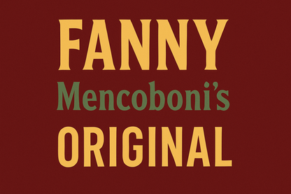 Banner that reads FANNY Mencoboni's ORIGINAL. FANNY is in all caps in large font. Mencoboni's is underneath in smaller font. Below that in all caps is ORIGINAL. The background is dark red and the letters in FANNY and ORIGINAL are dark yellow. The letters in Mencoboni's are in medium green.